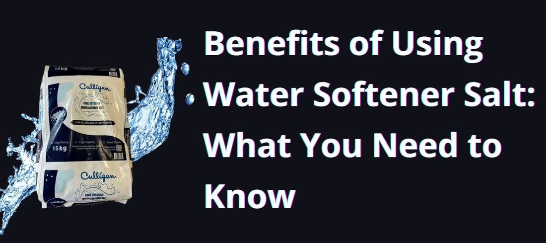 Benefits of Using Water Softener Salt: What You Need to Know