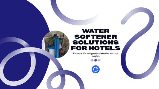 Commercial Water Softeners for Hotels: ROI & Guest Satisfaction